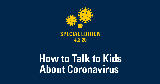How to Talk to Kids about Coronavirus Coronavirus